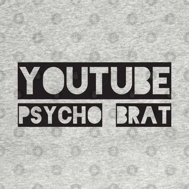 YouTube Psycho Brat by SquatchVader